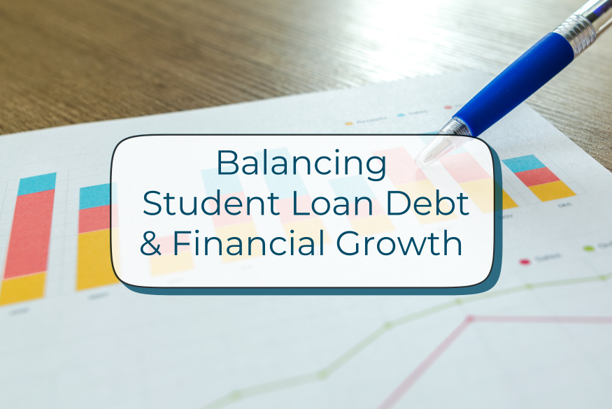 Text reads Balancing Student Loan Debt and Financial Growth overlaid on top of a blue pen and colorful bar graphs on a paper