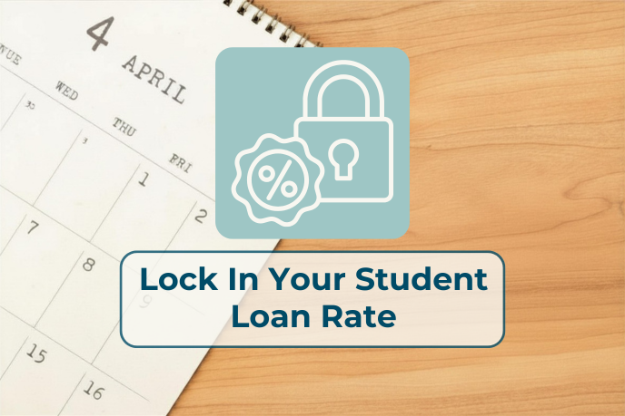 Rate Lock A calendar displaying the month of April extends off the page. Overlaid is a teal box with a white padlock and percentage sign, and a text box that says Lock in Your Student Loan Rate.